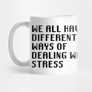 We All Have Different Ways Of Dealing With Stress Mug